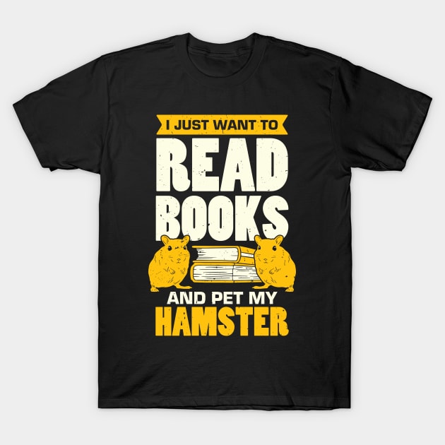 I Just Want To Read Books And Pet My Hamster T-Shirt by Dolde08